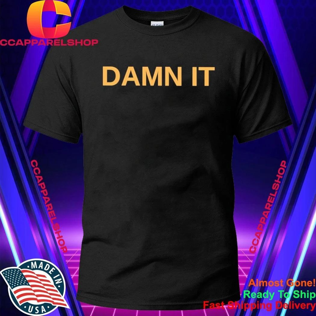 Damn It Shirt