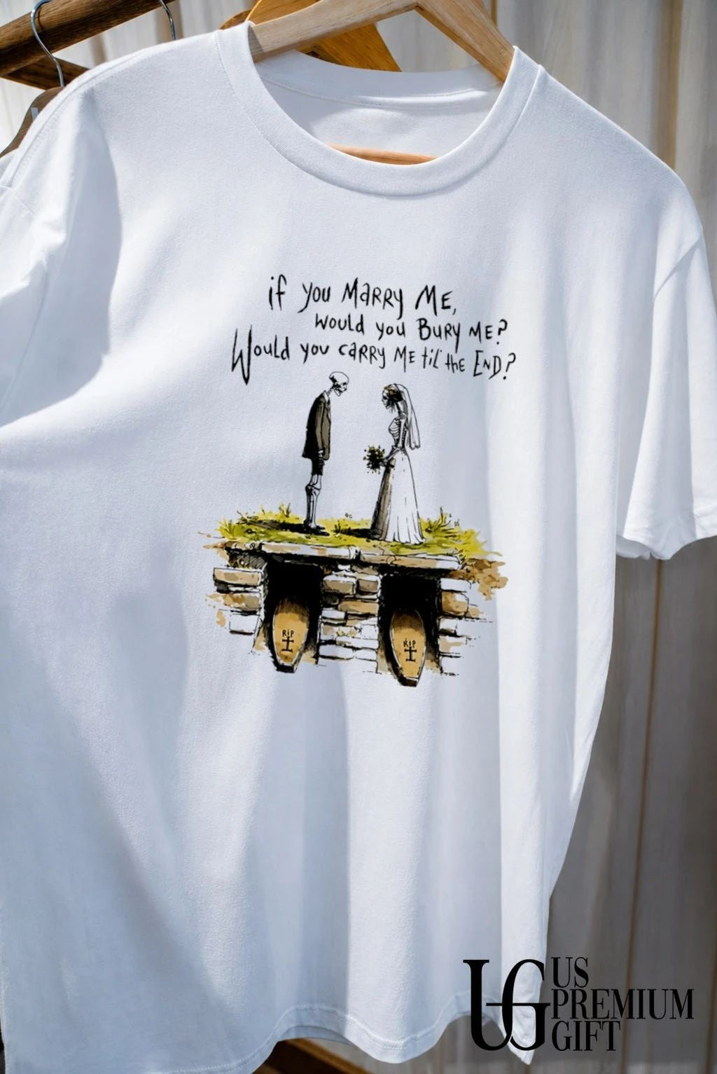 Skeletons if you marry me would you bury me would you carry me til the end shirt