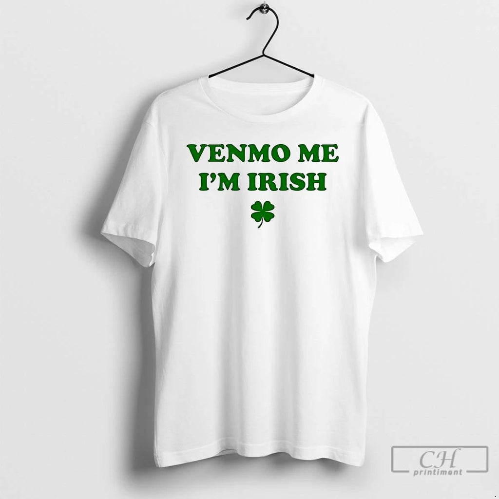 Classic Venmo Me Im Irish St Patricks Day