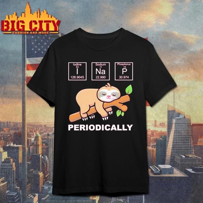 I Na P Chemistry Periodically sloth Shirt