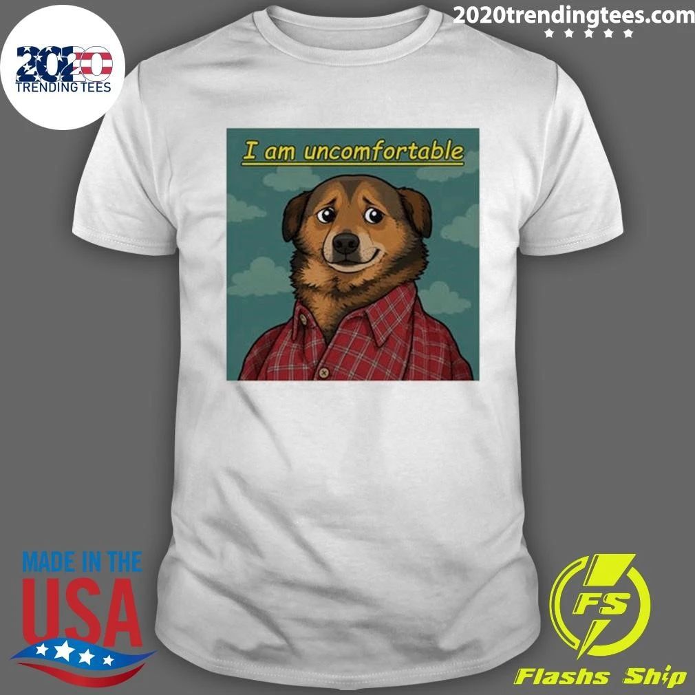 I Am Uncomfortable Dog Meme Shirt