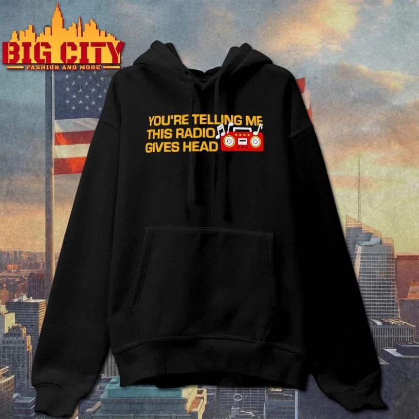 You’re Telling Me This Radio Gives Head Dad Woll Shirt