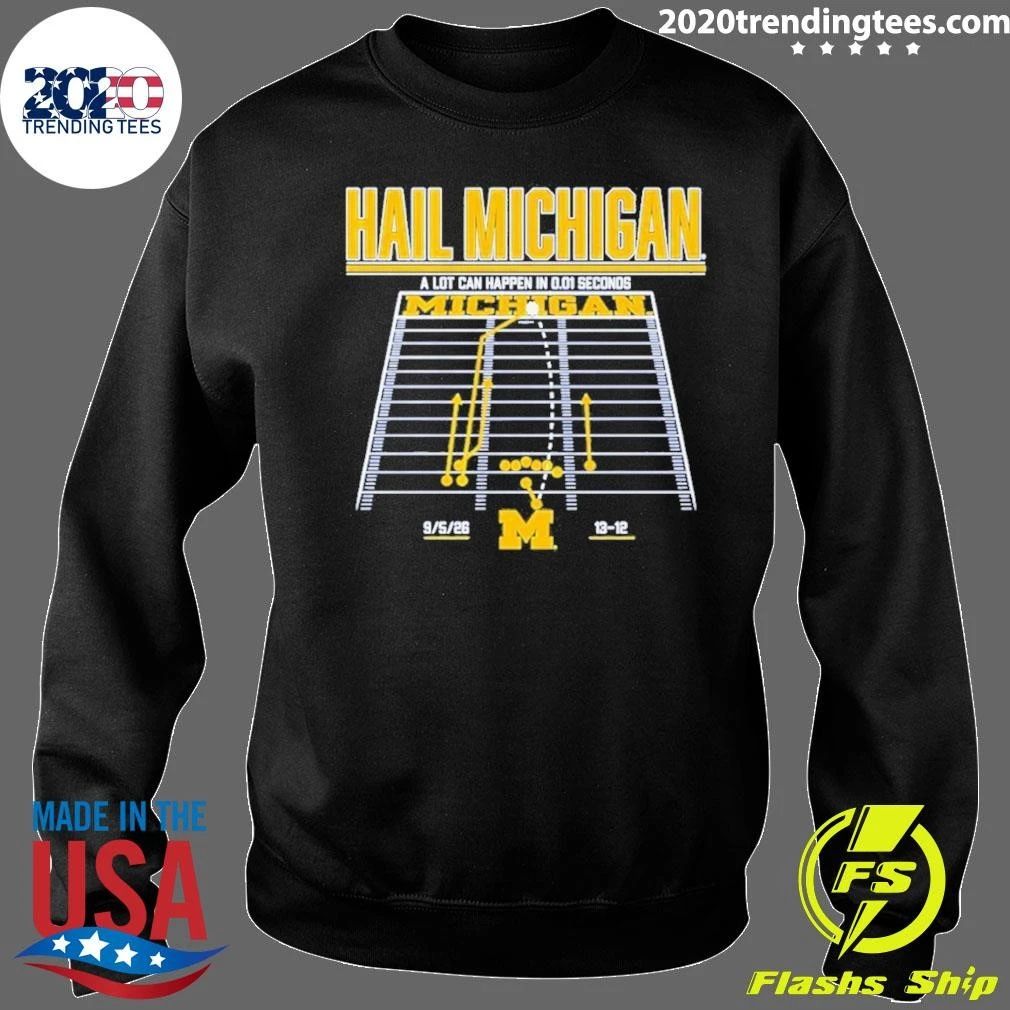 Michigan Wolverines Hail Michigan A Lot Can Happen In 0.01 Seconds Shirt