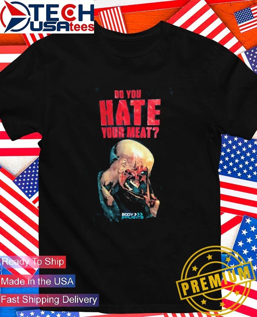 Body Implants do you hate your meat shirt