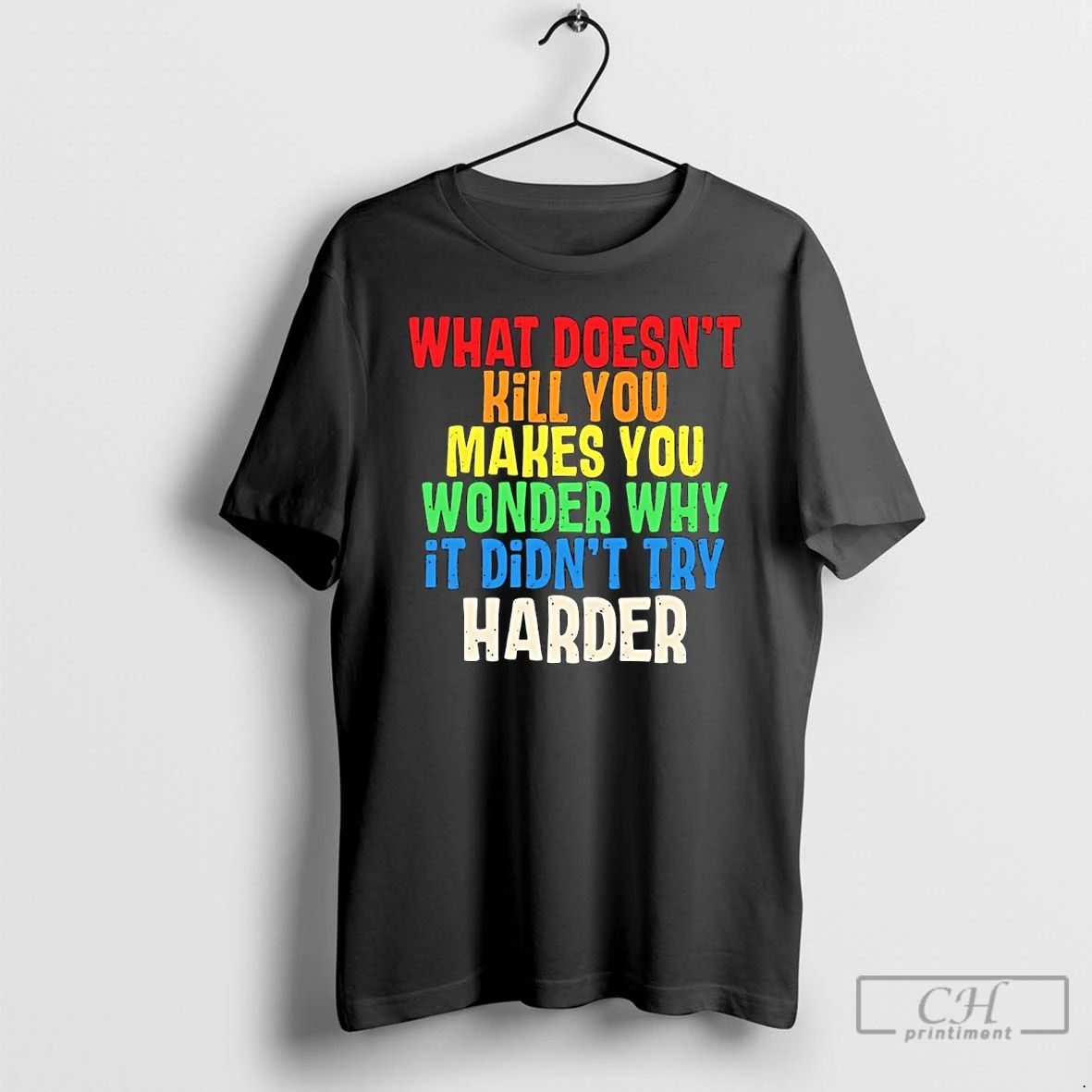 Classic What Doesnt Kill You Makes You Wonder Why It Didnt Try Harder T Shirts