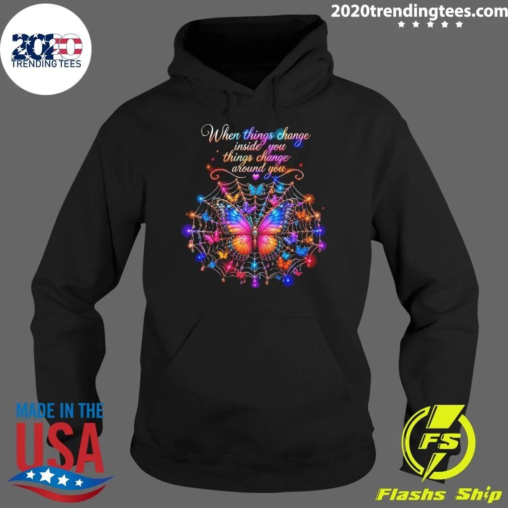 Butterfly When Things Change You Things Change Around You Shirt