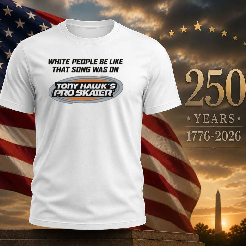 White People Be Like That Song Was On That Video Game Shirt