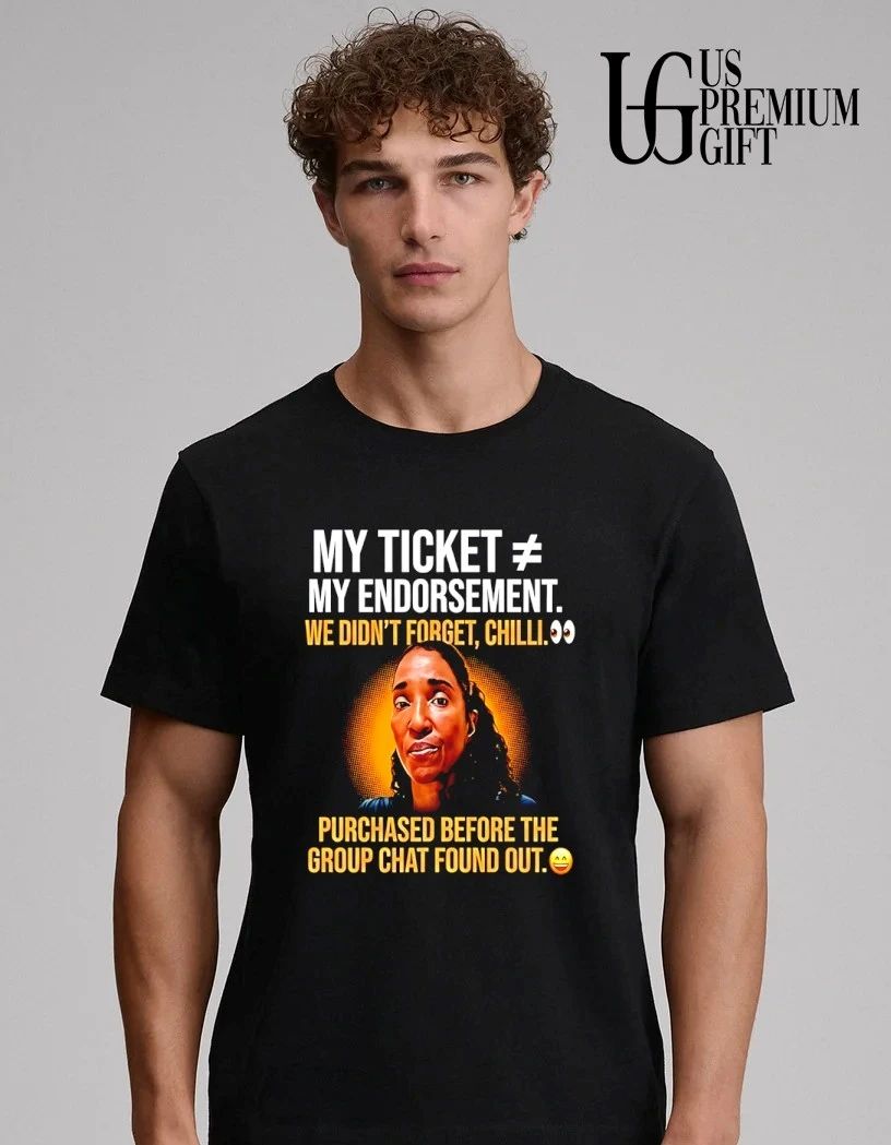 My Ticket My Endorsement We Didn’t Forget Chilli shirt
