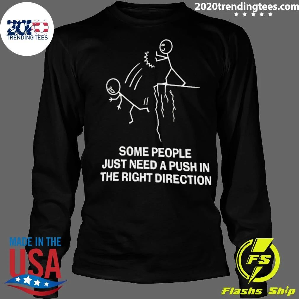 Some People Just Need a Push in the Right Direction Shirt