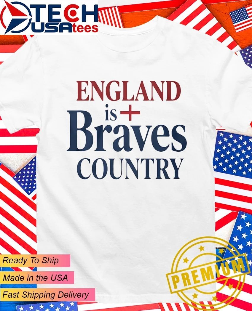 England is Braves Country shirt