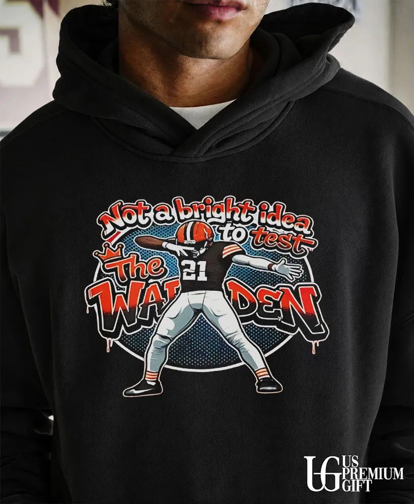 Not A Bright Idea To Test The Warden 21 Cleveland Browns football shirt