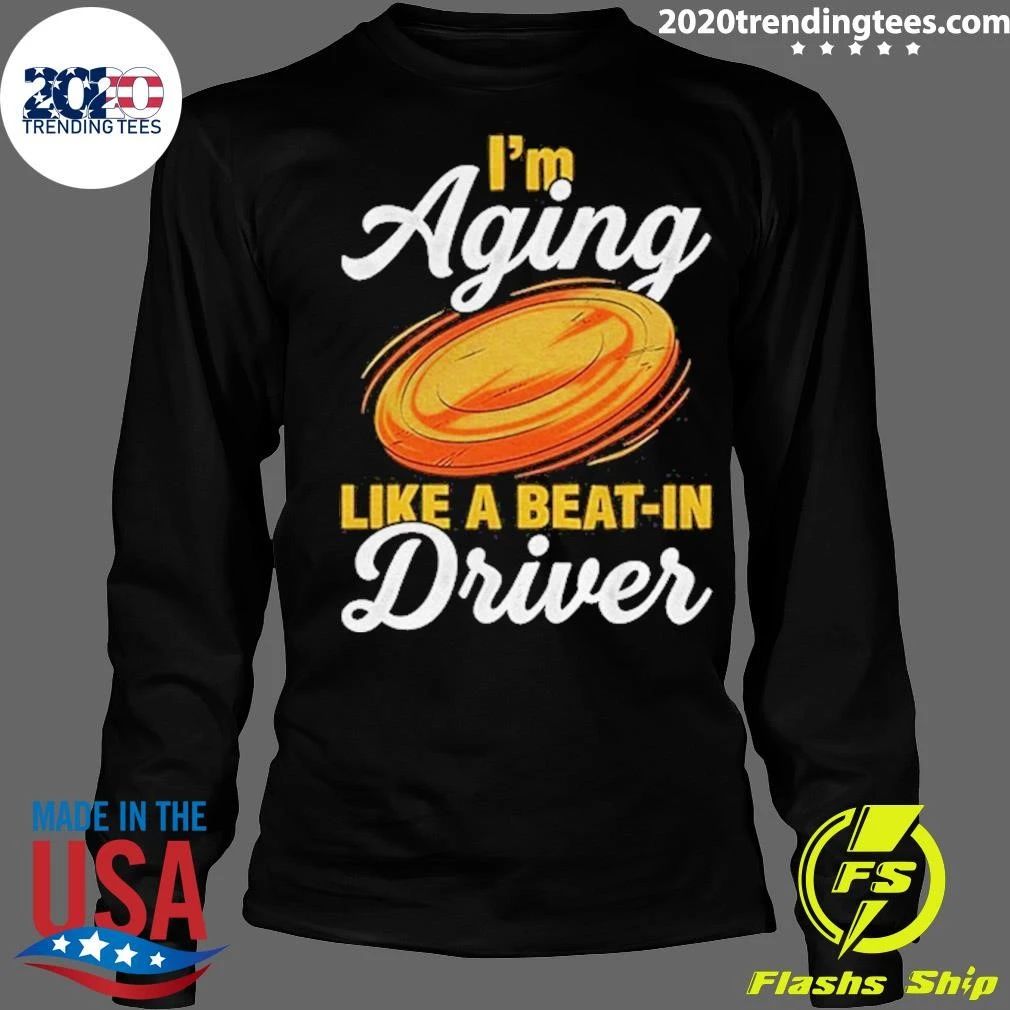 I’m Aging Like A Beat-in Driver Shirt