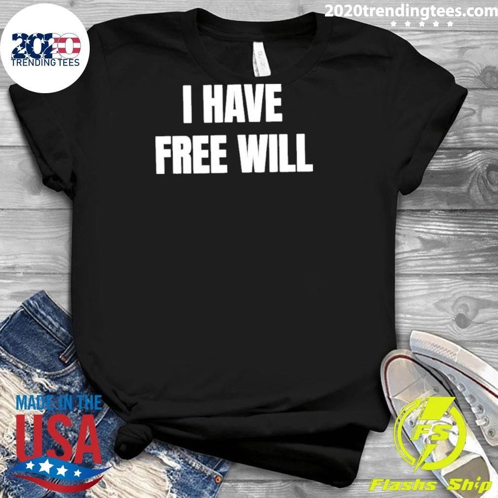I Have Free Will Shirt