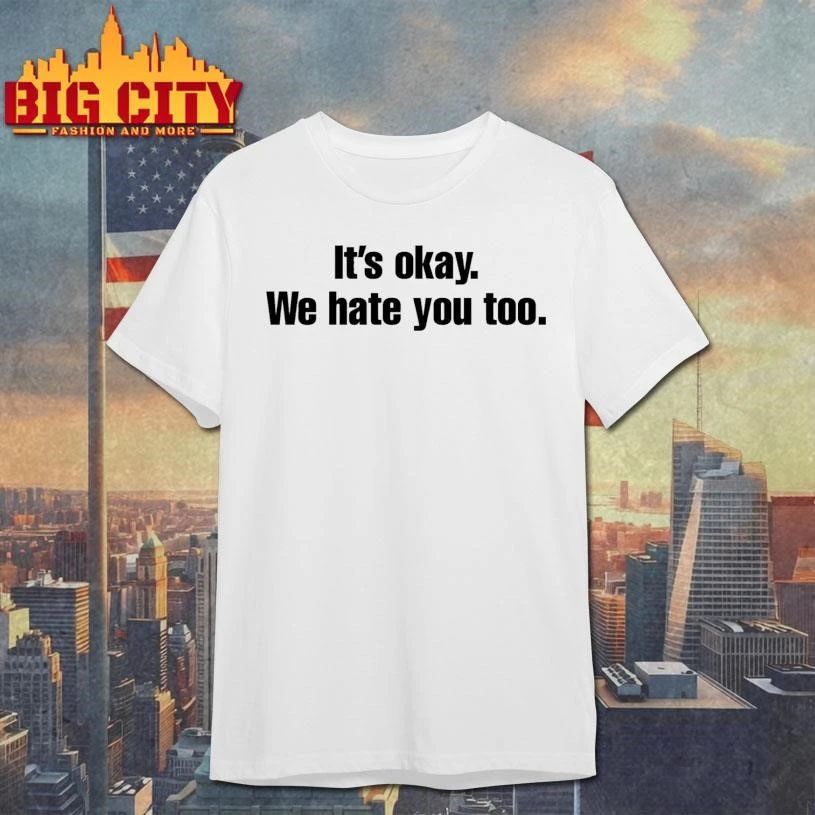 Gabe Arnold It’s Okay We Hate You Too Graphic Shirt