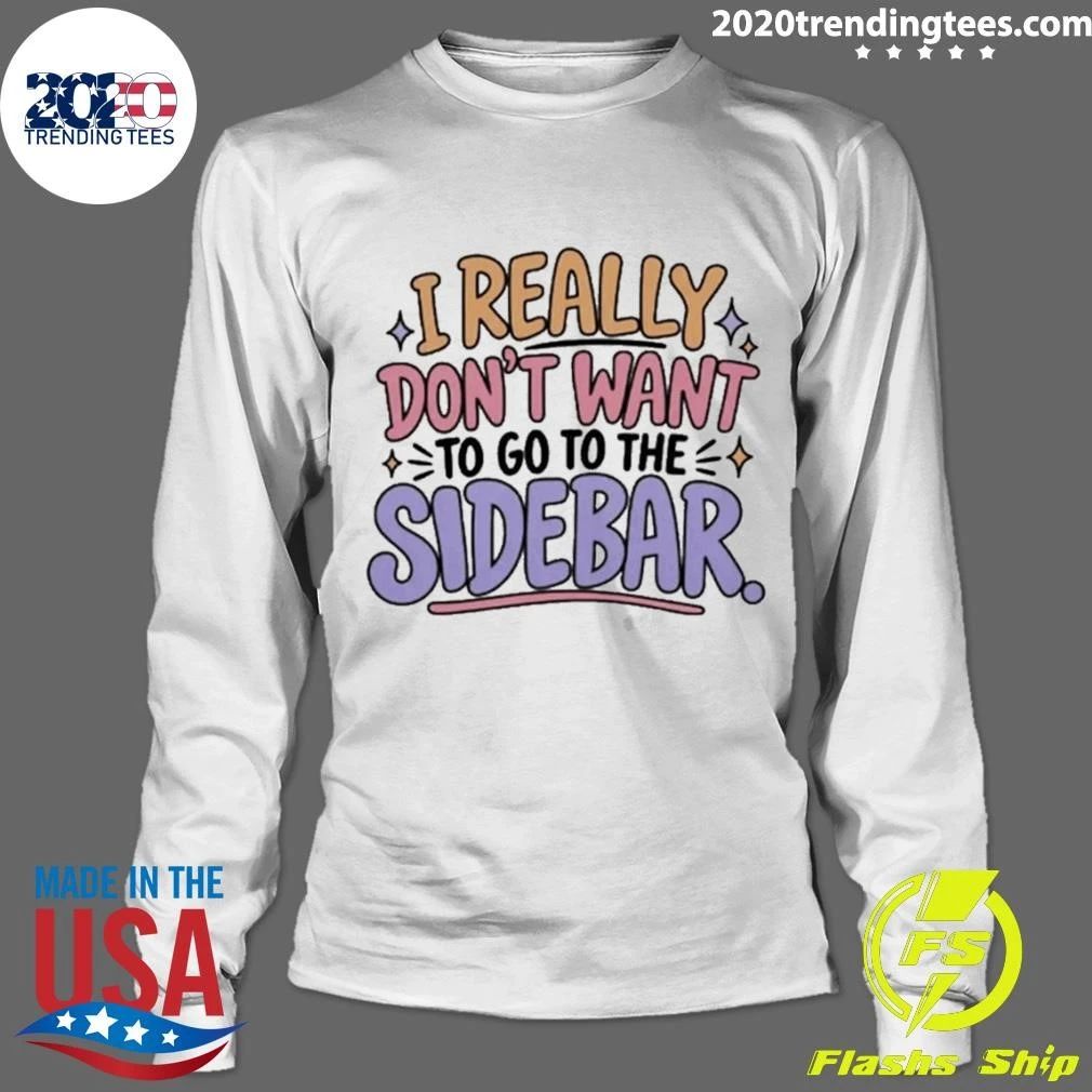 I Really Don’t Want to Go to the Sidebar Reddington Quote Lindsay Clancy Trial Shirt
