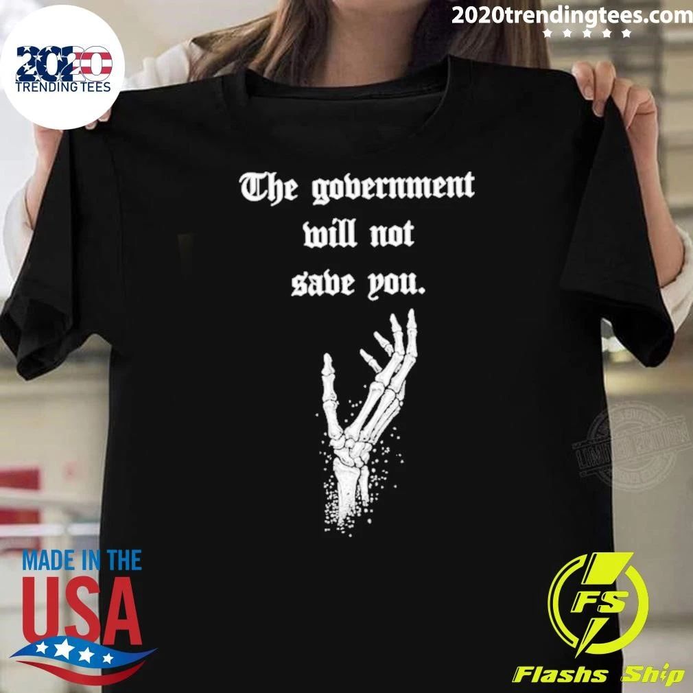 The Government Will Not Save You Shirt