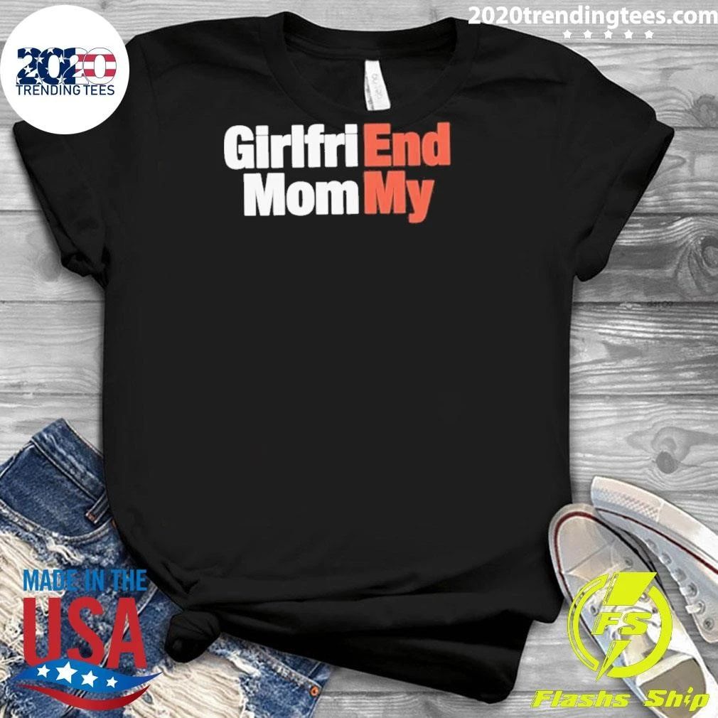 Girlfriend Mommy End My Shirt