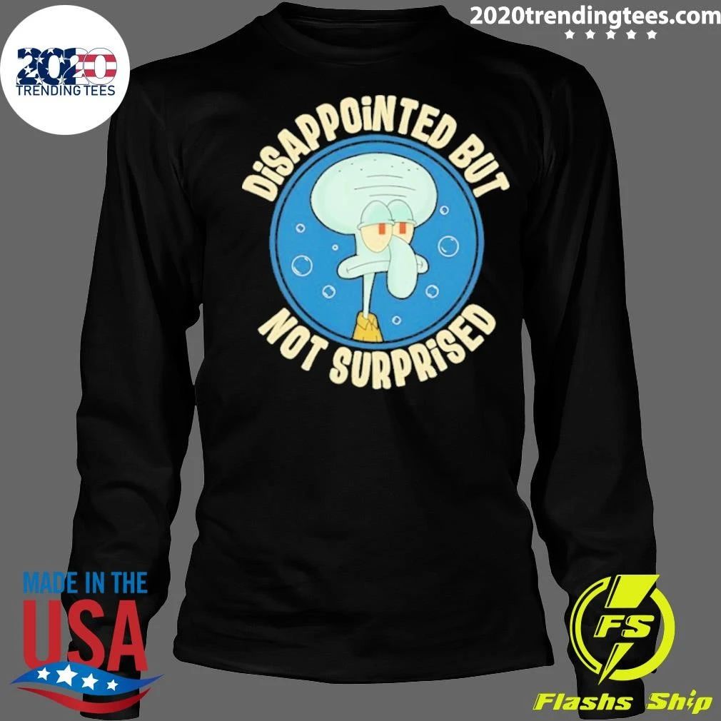 Disappointed But Not Surprised Shirt