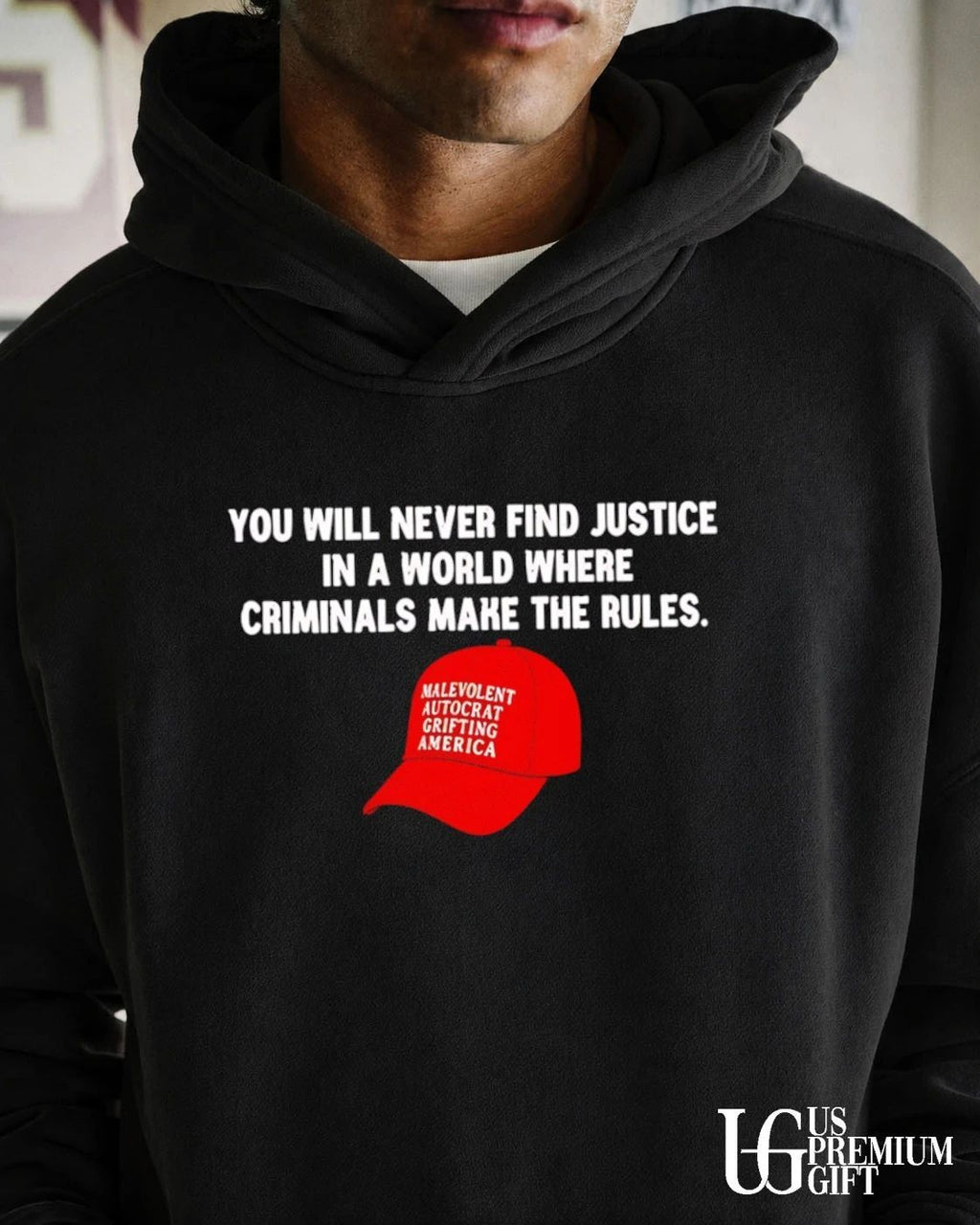 You will never find justice in a world where criminals make the rules malevolent autocrat grifting America hat shirt