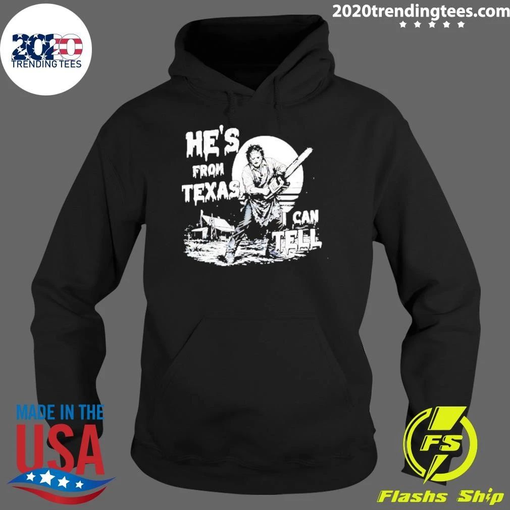 He’s From Texas I Can Tell Leatherface Shirt