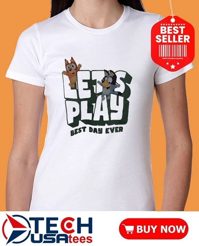 Bluey and Bingo let’s play best day ever shirt
