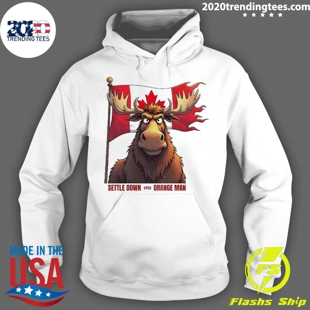 Moose Canadian Flag Settle Down Little Orange Man Anti-trump Shirt