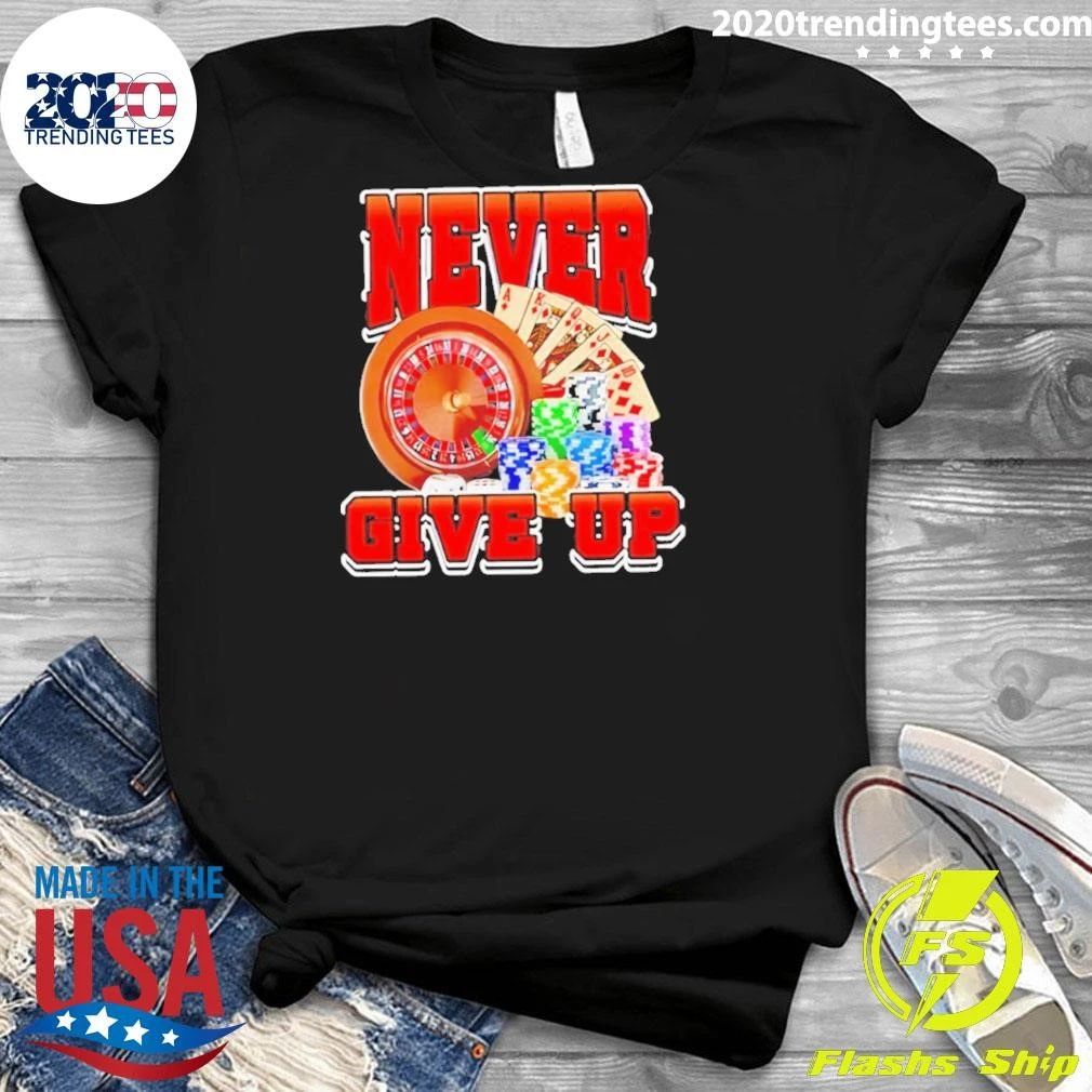 Never Give Up Casino Tee Shirt