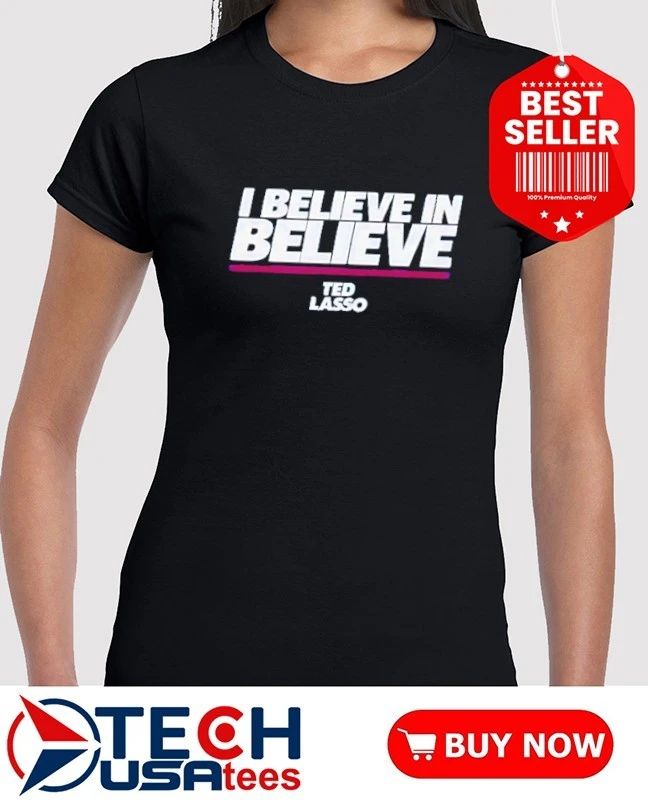 I believe in believe Ted Lasso shirt