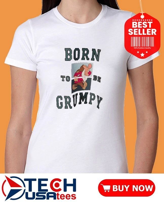 Born to be Grumpy shirt