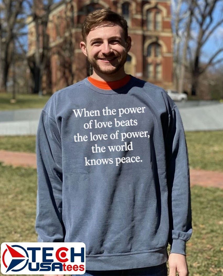 When power of love beats love of power shirt