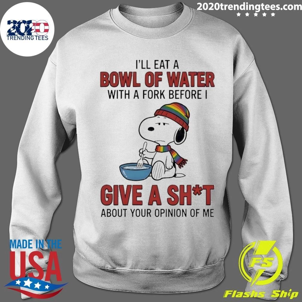 I’ll Eat A Bowl Of Water With A Fork Before I Give A Sht Shirt