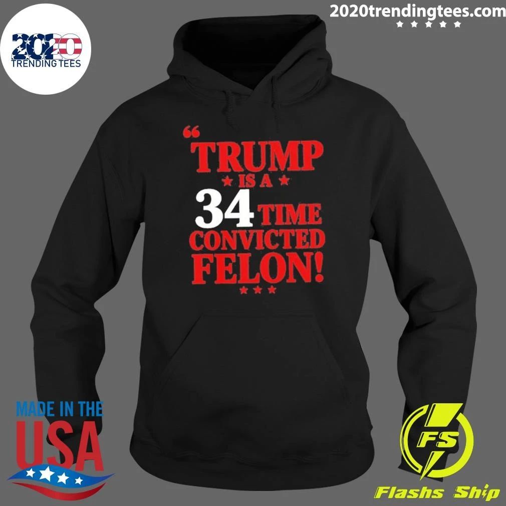 Trump Is A 34 Time Convicted Felon Shirt