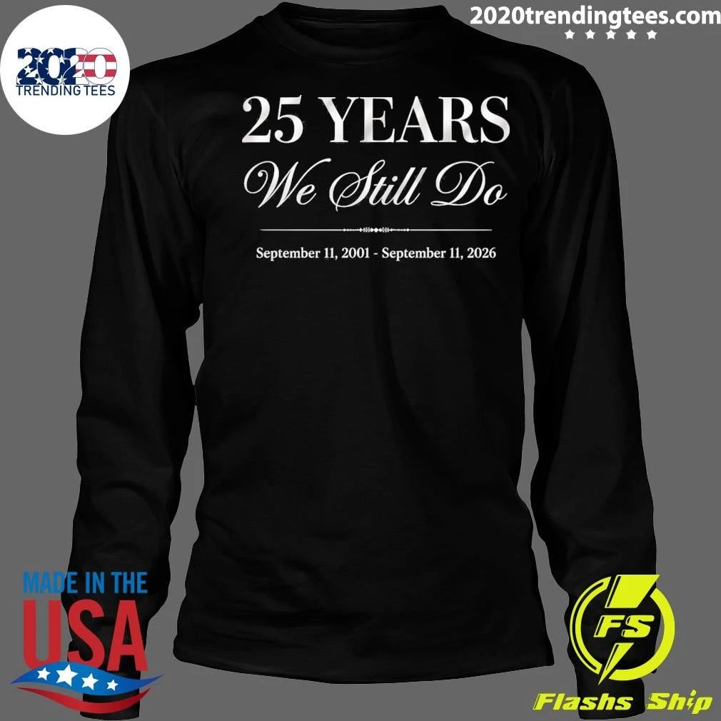 25 Years We Still Do September 11, 2001 – September 11, 2026 Shirt