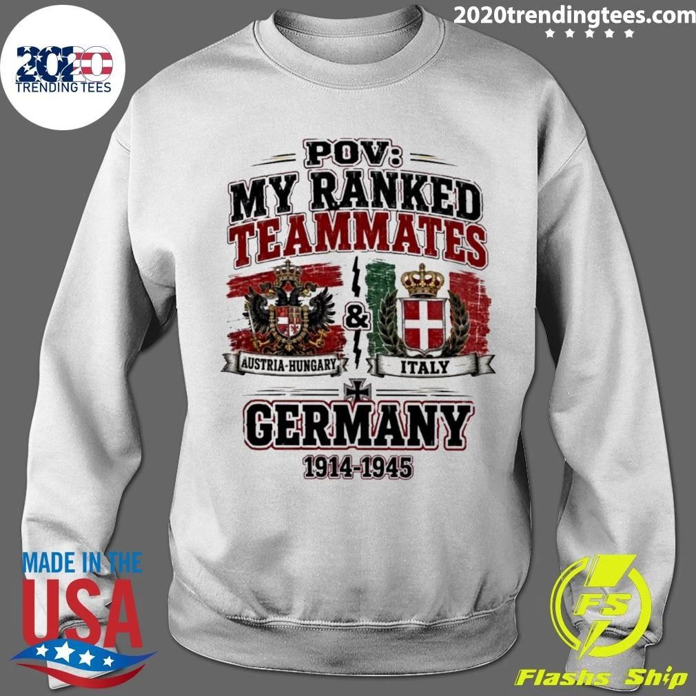 Pov My Ranked Teammates Austria-hungary Italy And Germany 1914-1945 Shirt