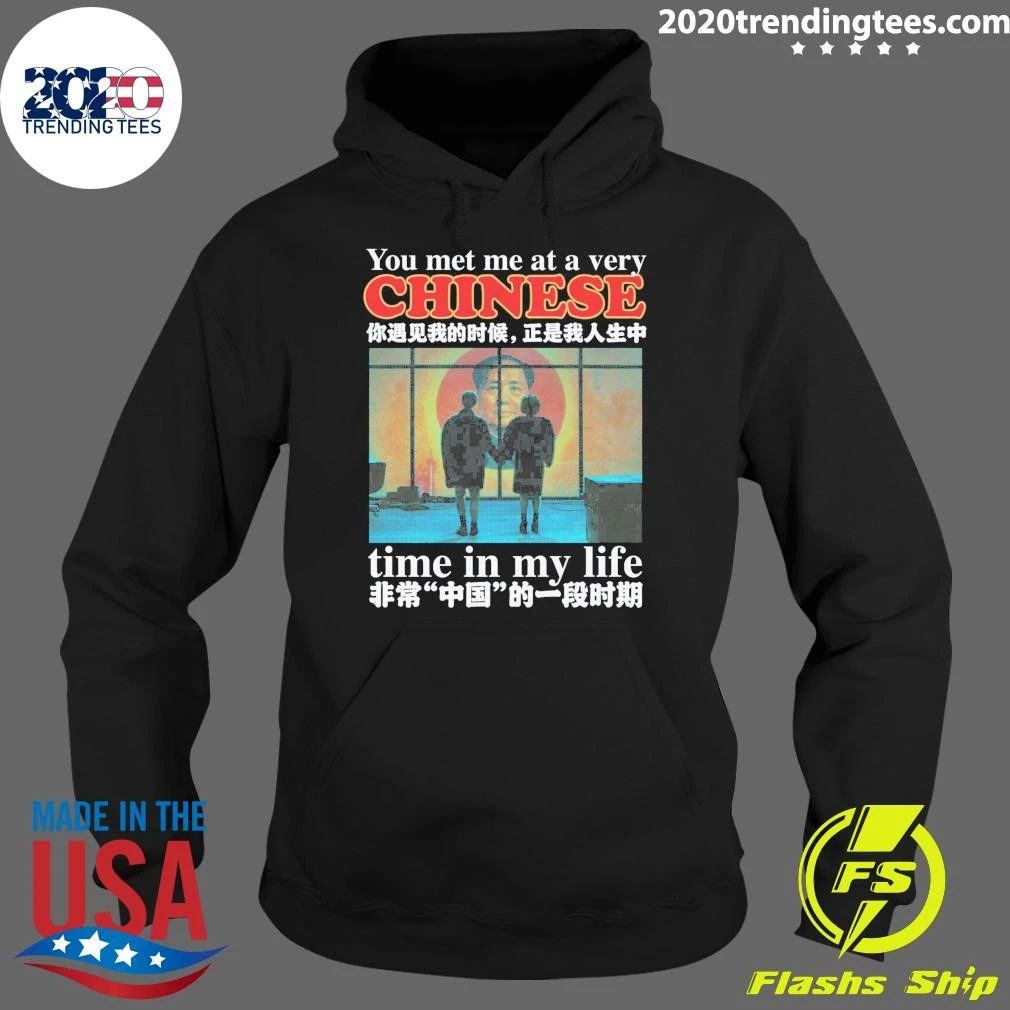 You Met Me At A Very Chinese Time In My Life Shirt