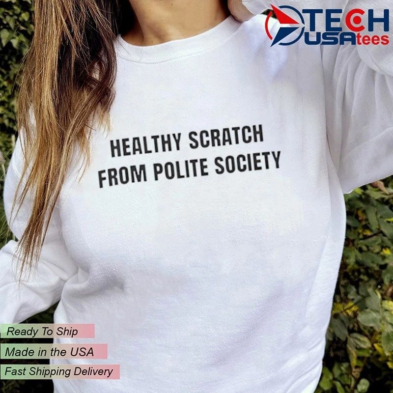 Healthy scratch from polite society shirt