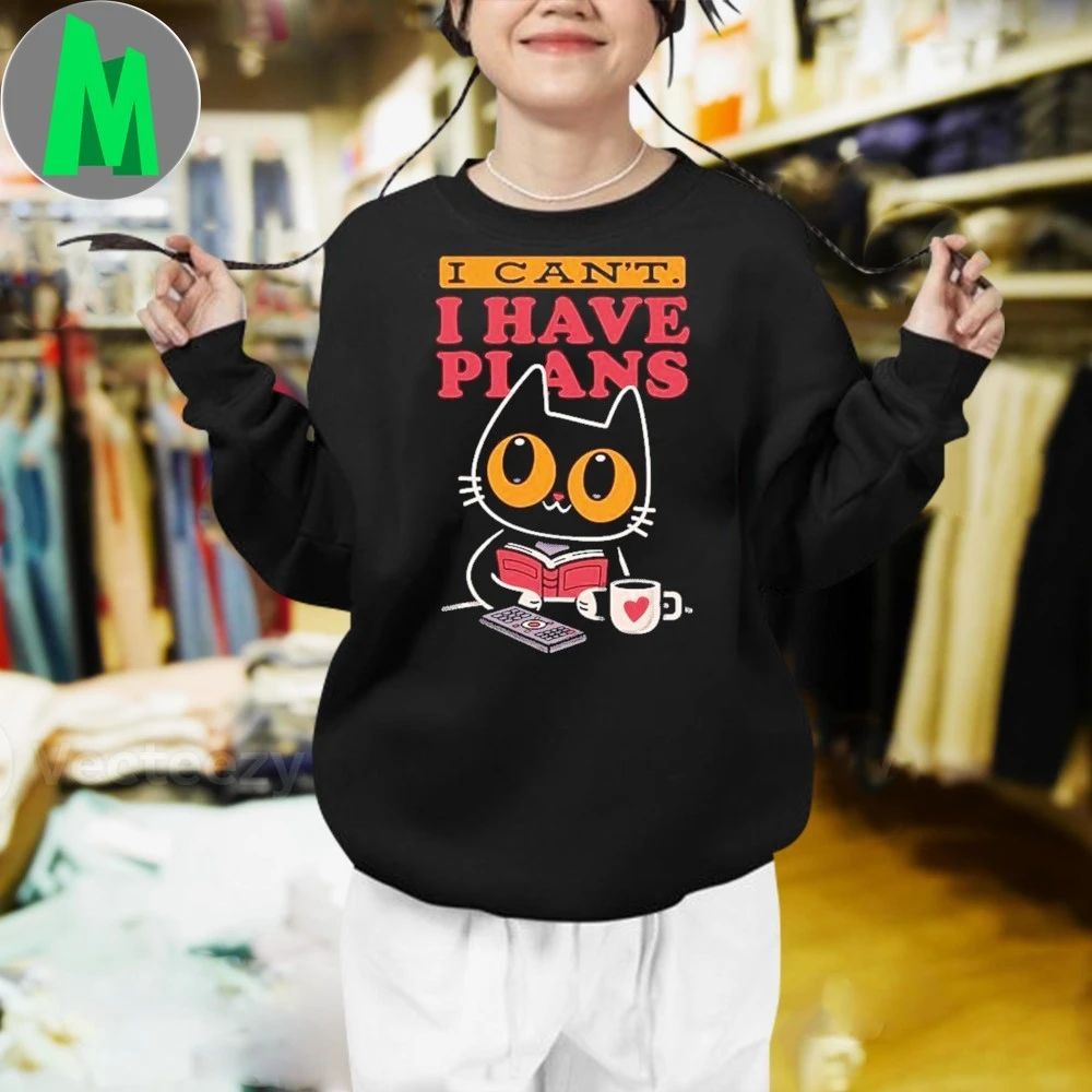 I Can’t. I Have Plans Shirt