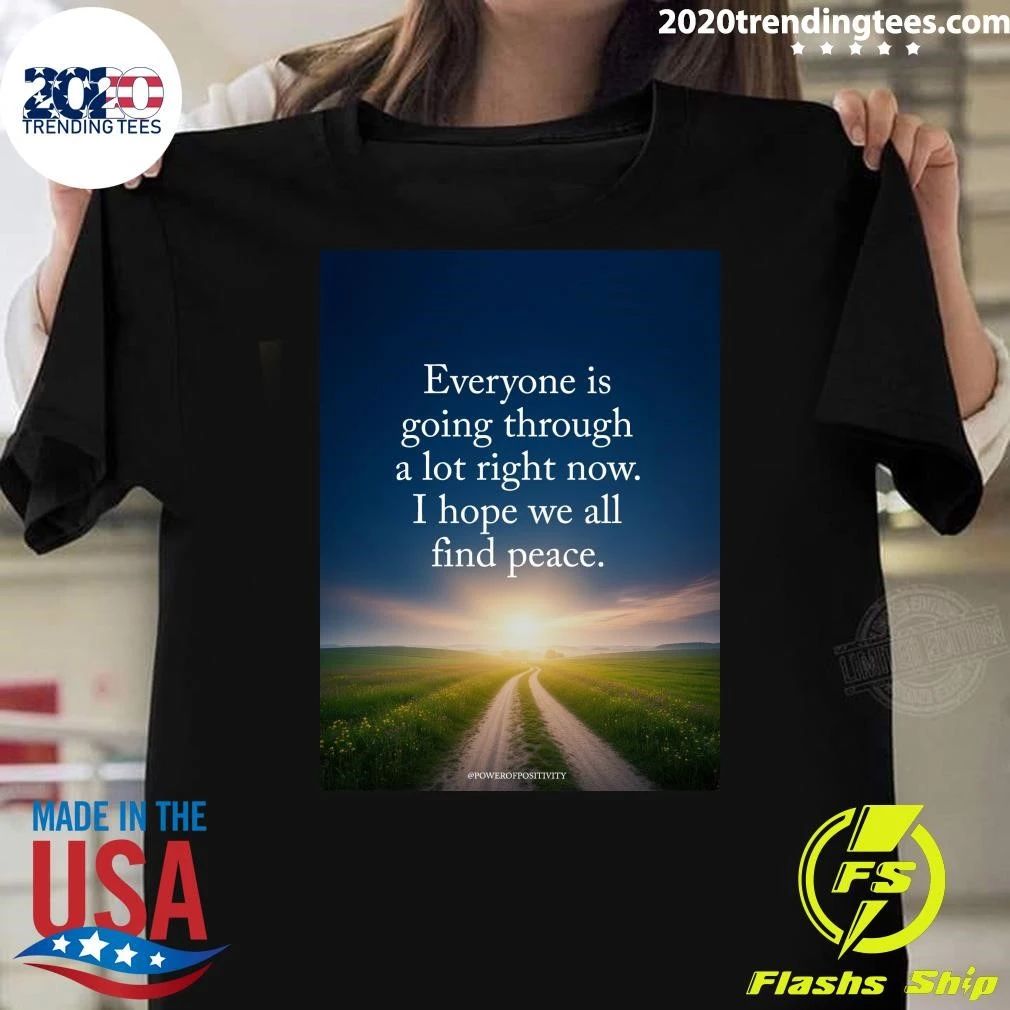Everyone Is Going Through A Lot Right Now I Hope We All Find Peace Shirt
