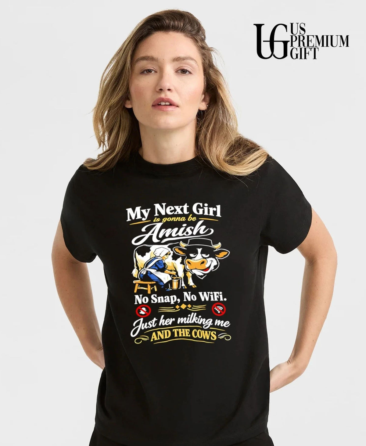 My next girl is gonna be amish no snap no wifi just her milking me and the cows shirt