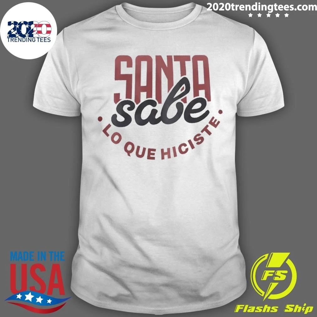 Santa Sabe Lo Que Hiciste Shirt