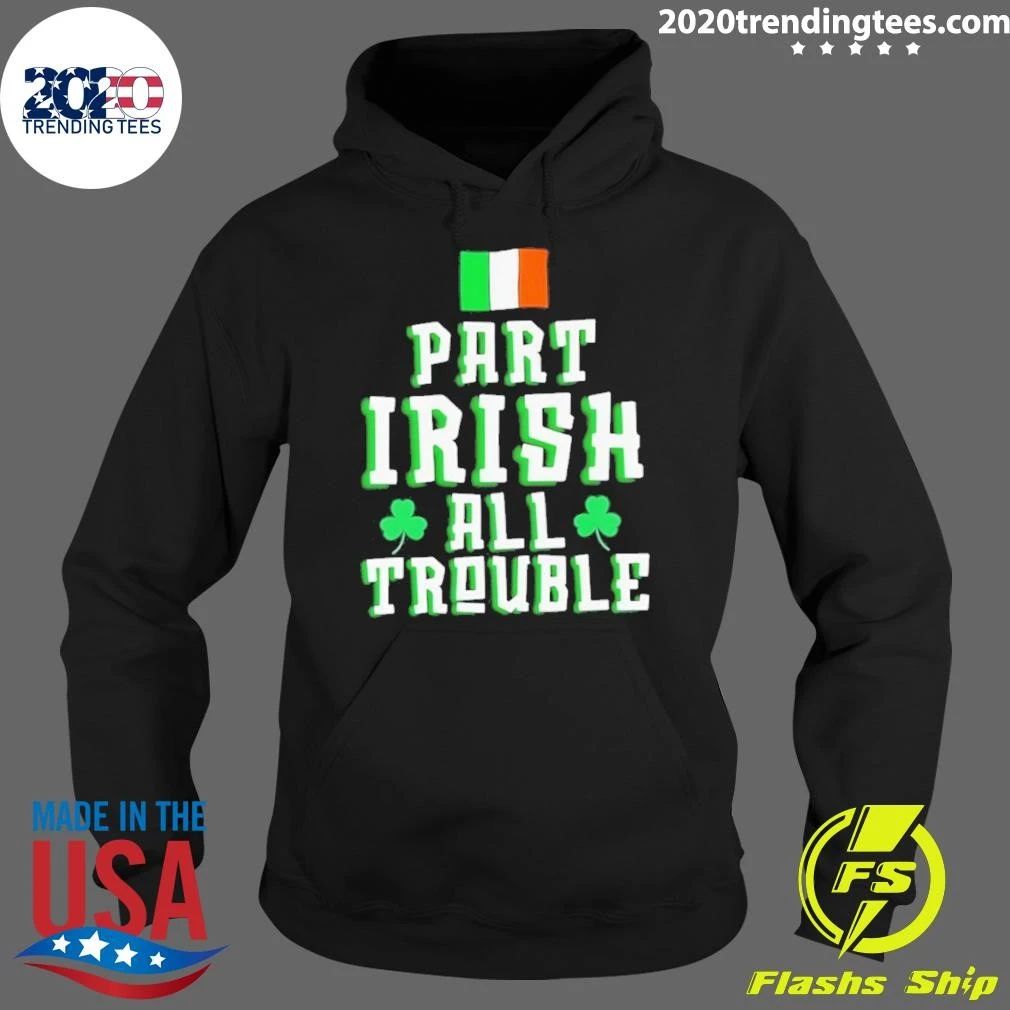 Part Irish All Trouble St Patricks Day Shirt