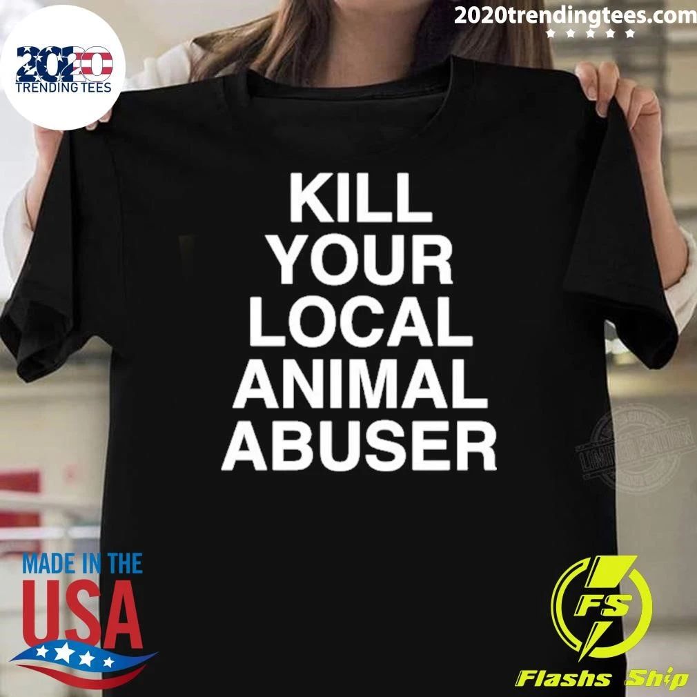 Kill Your Local Animal Abuser Shirt