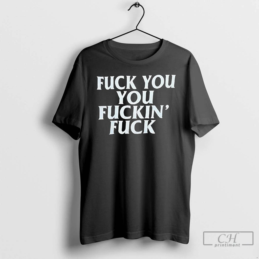 Classic Fuck You You Fuckins Fuck