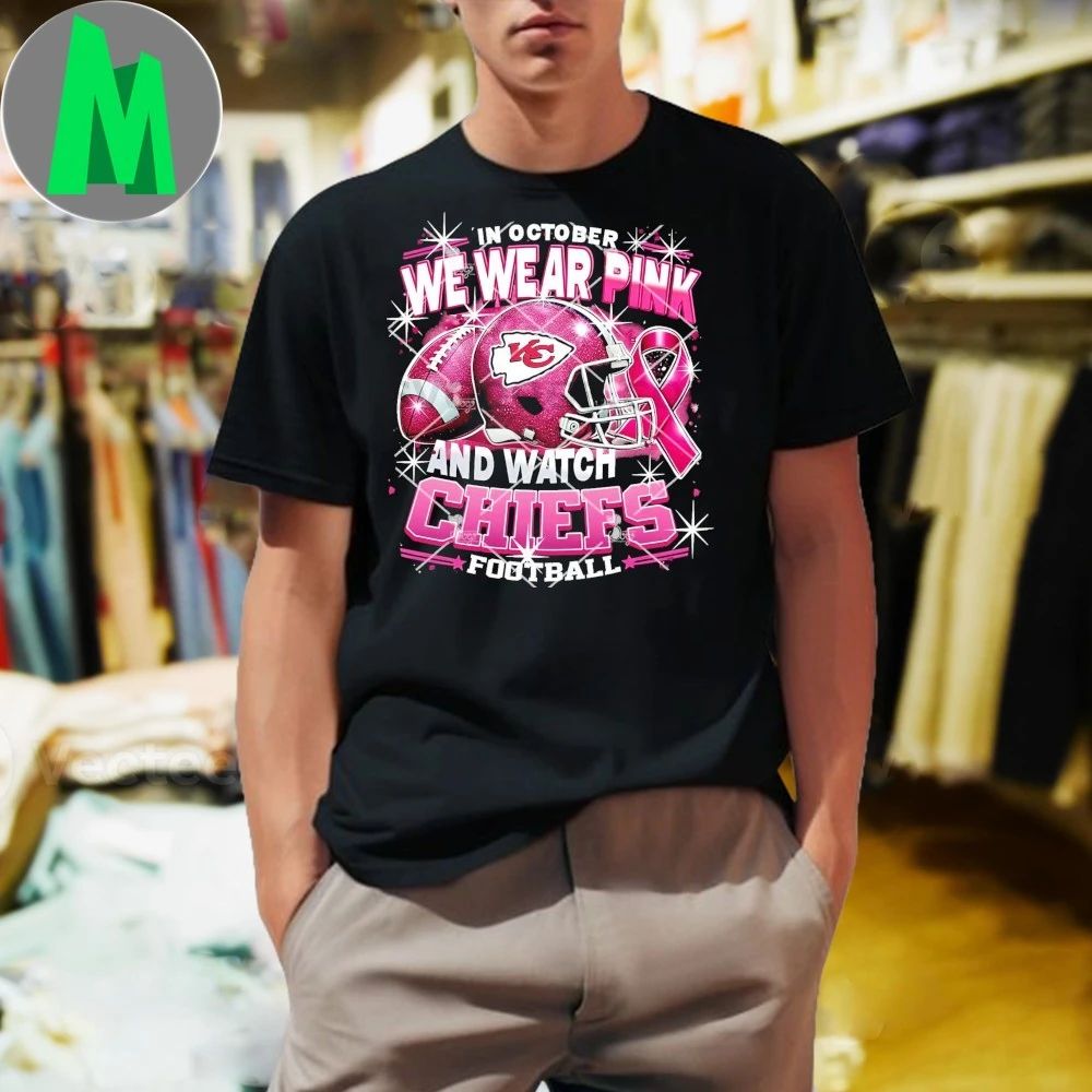 In October We Wear Pink And Watch Chiefs Football Breast Cancer Kansas City Chiefs Helmet And Logo Shirt