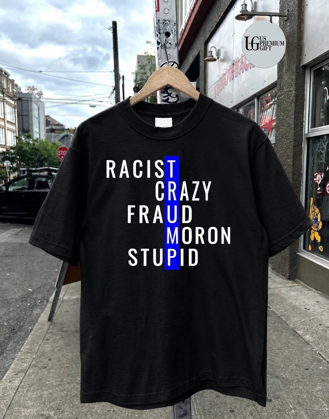 Trump Racist Crazy Fraud Moron Stupid shirt