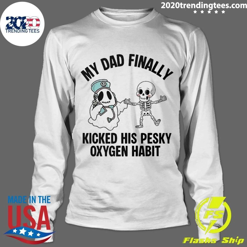 Ghost and Skeleton My Dad Finally Kicked His Oxygen Habit Shirt