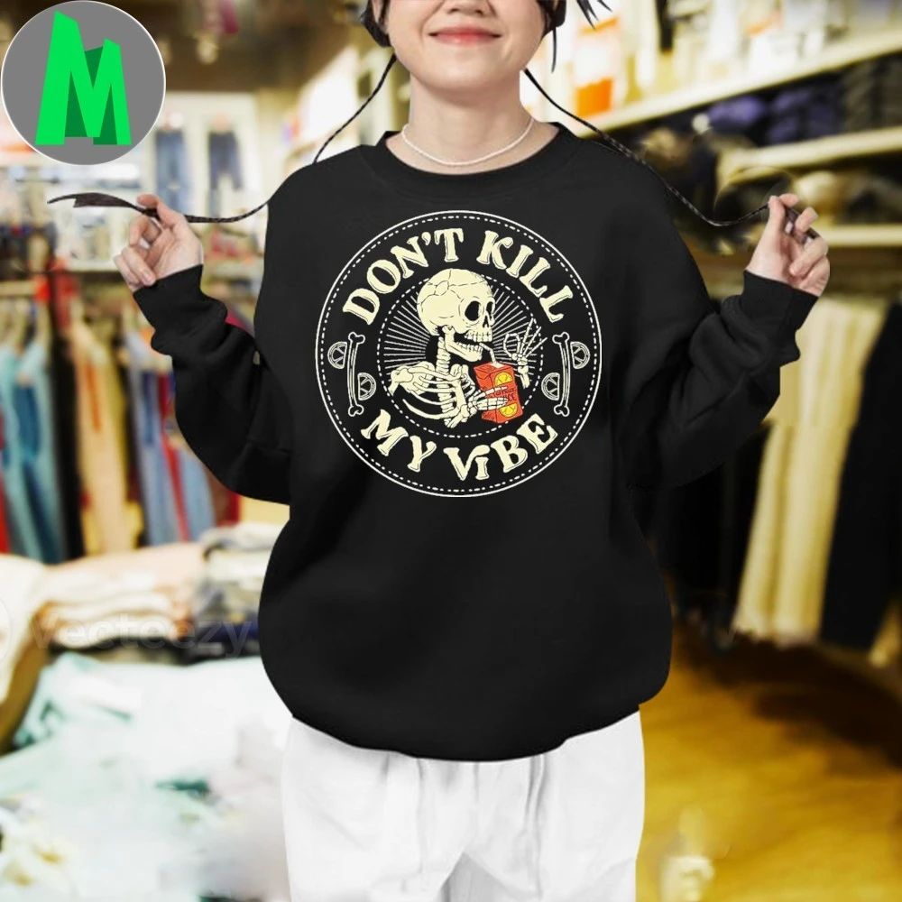 Don’t Kill My Skeleton Vibe Shirt