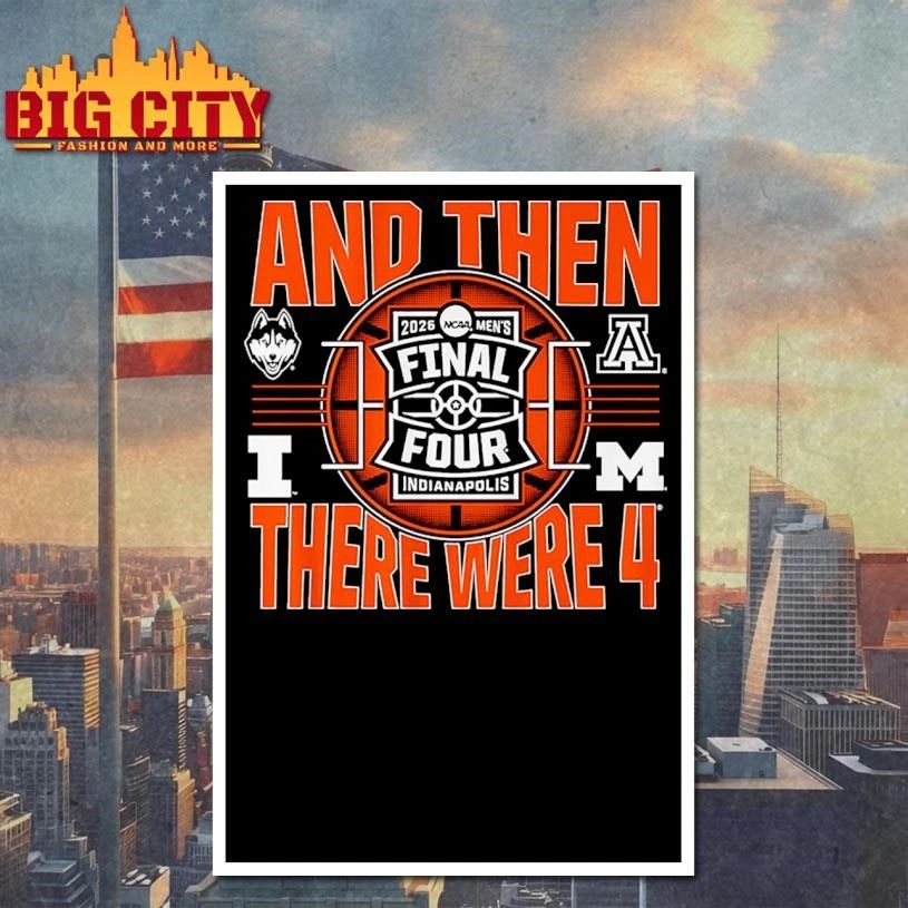 2026 NCAA Men’s Final Four And Then There Were Four College Basketball Shirt