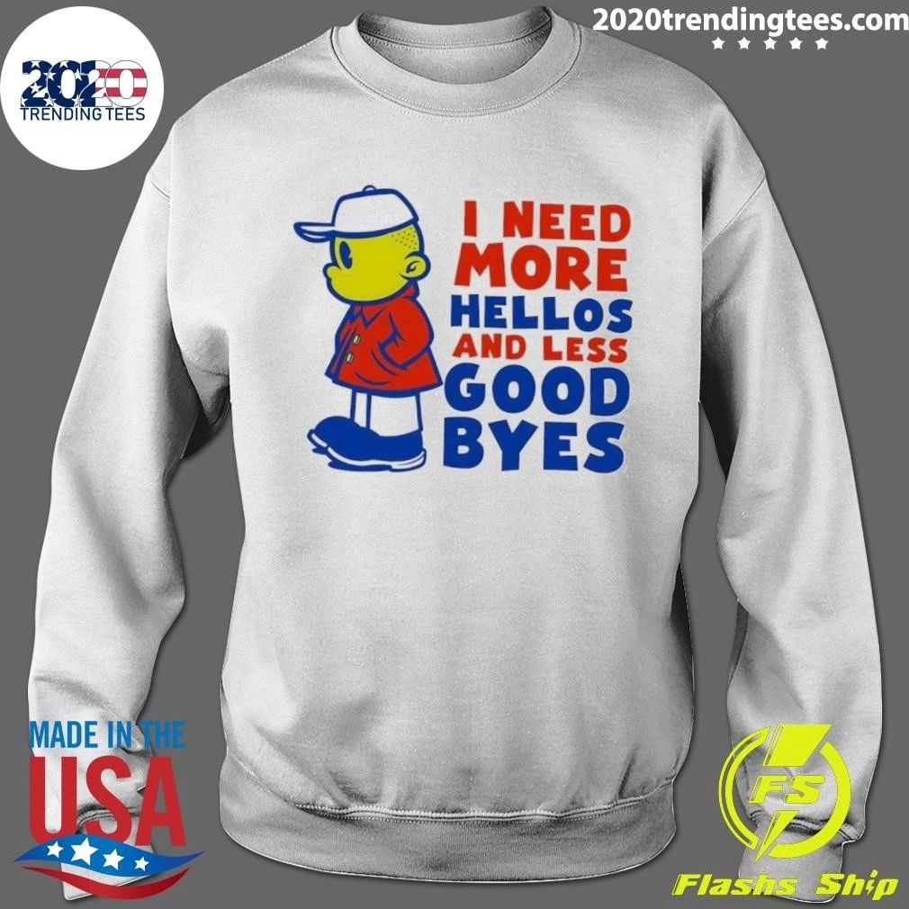 I Need More Hellos and Less Goodbyes Cartoon Character Shirt