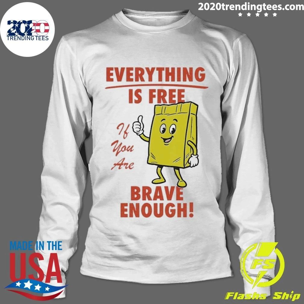 Everything Is Free If You Are Brave Enough Shirt